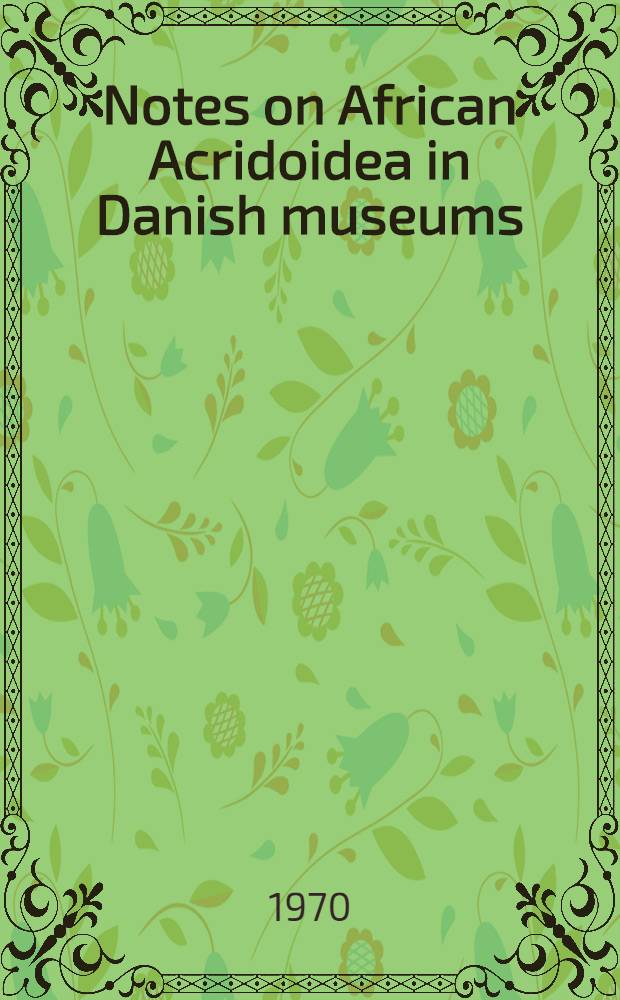 Notes on African Acridoidea in Danish museums (Ohthoptera). P. 1