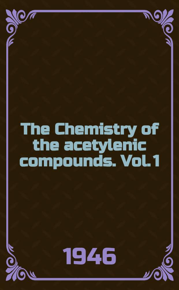 The Chemistry of the acetylenic compounds. Vol. 1 : The acetylenic alcohols