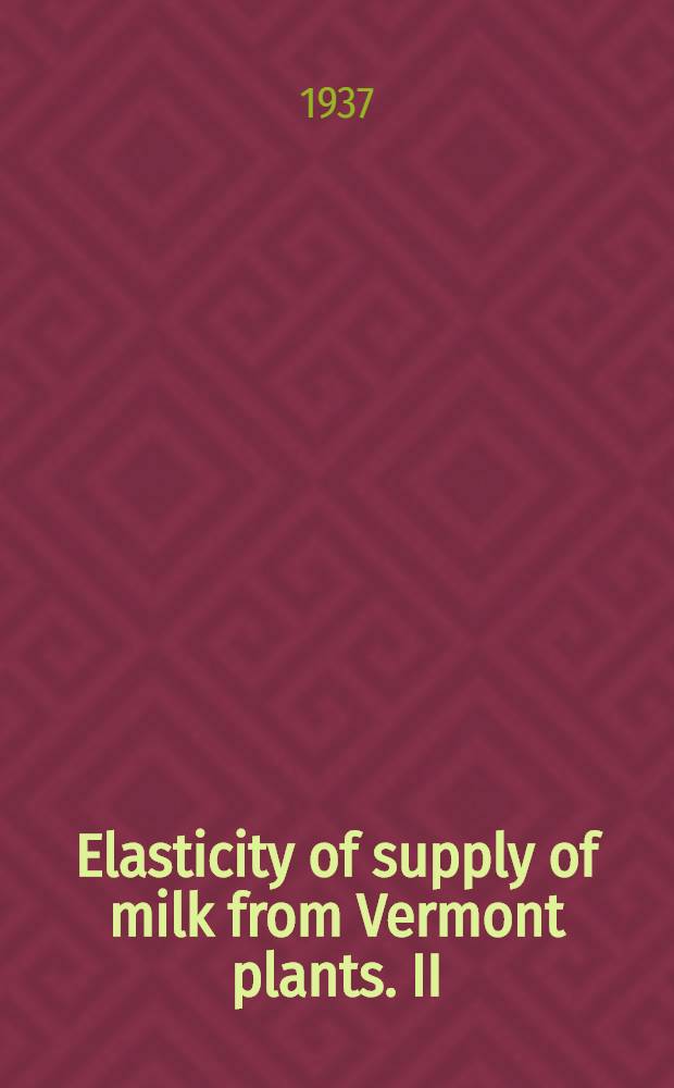 Elasticity of supply of milk from Vermont plants. II : Factors affecting deliveries in Cabot and Marshfield, Vt., 1920-1935