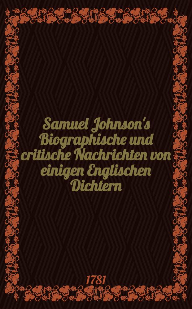 Samuel Johnson's Biographische und critische Nachrichten von einigen Englischen Dichtern : Aus dem Englischen übersetzt und mit Anmerkungen vermehrt