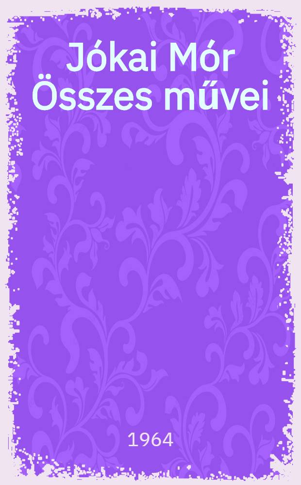 Jókai Mór Összes művei : [Kritikai kiad.]. [1] : Regények