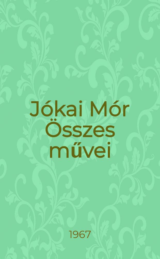 Jókai Mór Összes művei : [Kritikai kiad.]. [1] : Regények