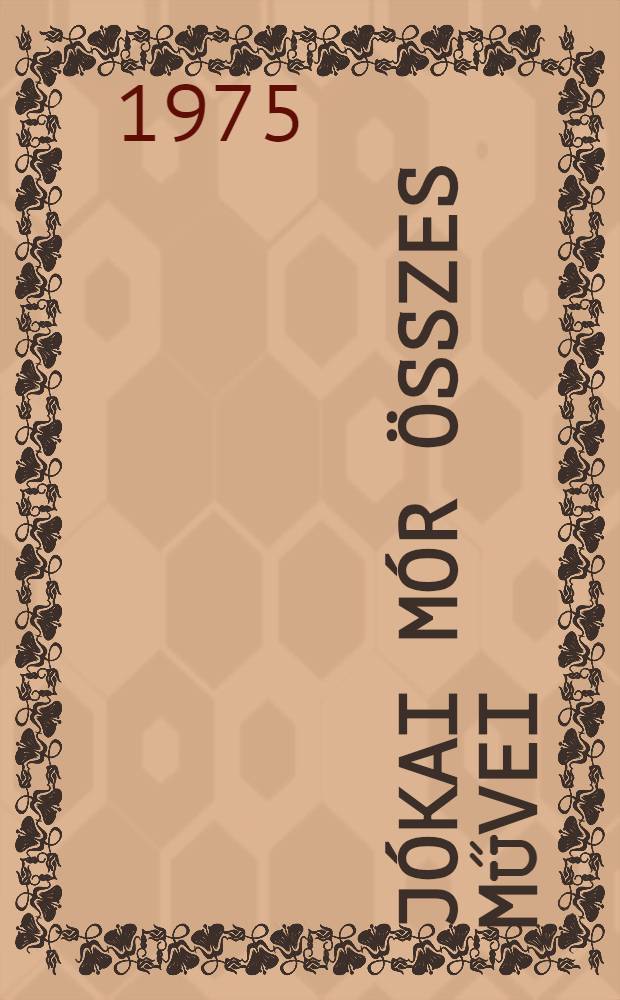 Jókai Mór Összes művei : [Kritikai kiad.]. [1] : Regények