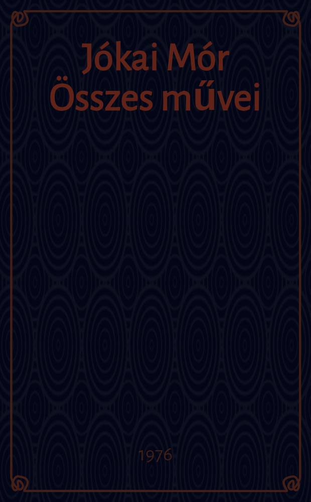 Jókai Mór Összes művei : [Kritikai kiad.]. [1] : Regények