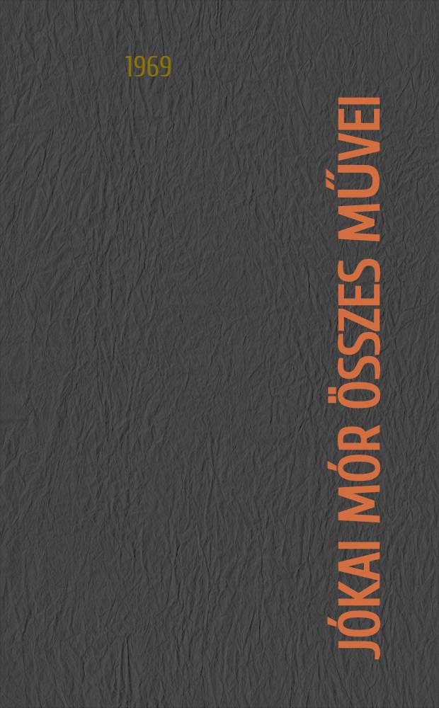 Jókai Mór Összes művei : [Kritikai kiad.]. [1] : Regények