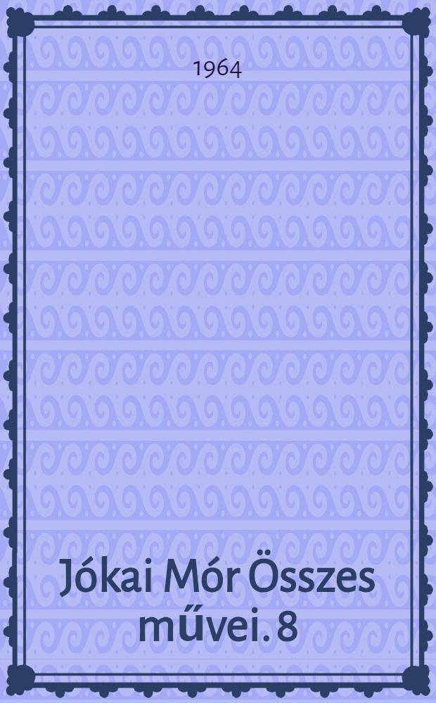 Jókai Mór Összes művei. [8] : A kőszívű ember fiai