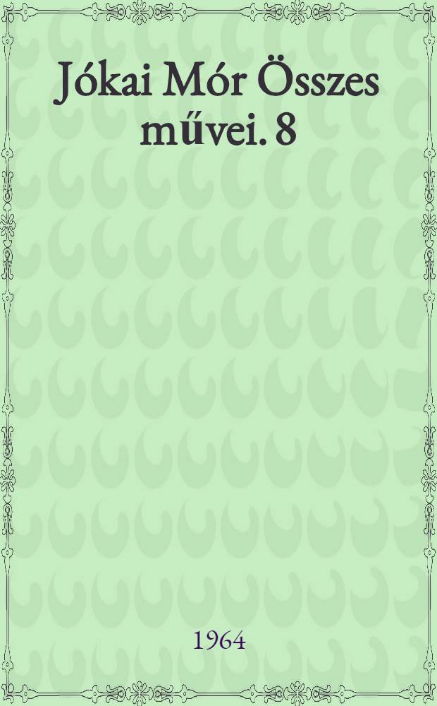 Jókai Mór Összes művei. [8] : A kőszívű ember fiai