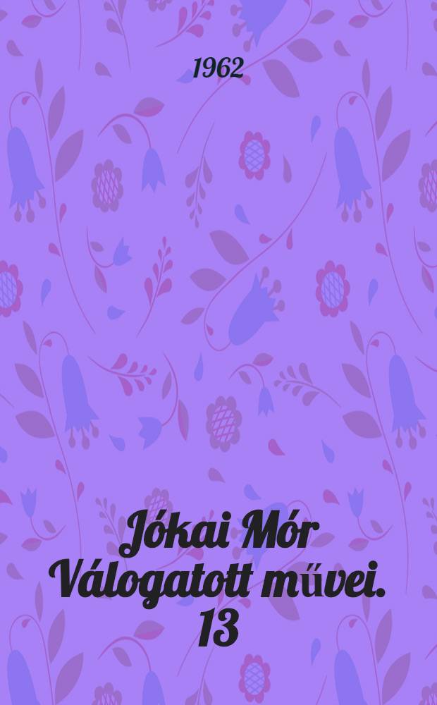 Jókai Mór Válogatott művei. [13] : Az új földesúr