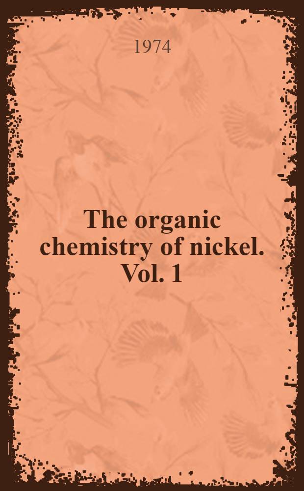The organic chemistry of nickel. Vol. 1 : Organonickel complexes