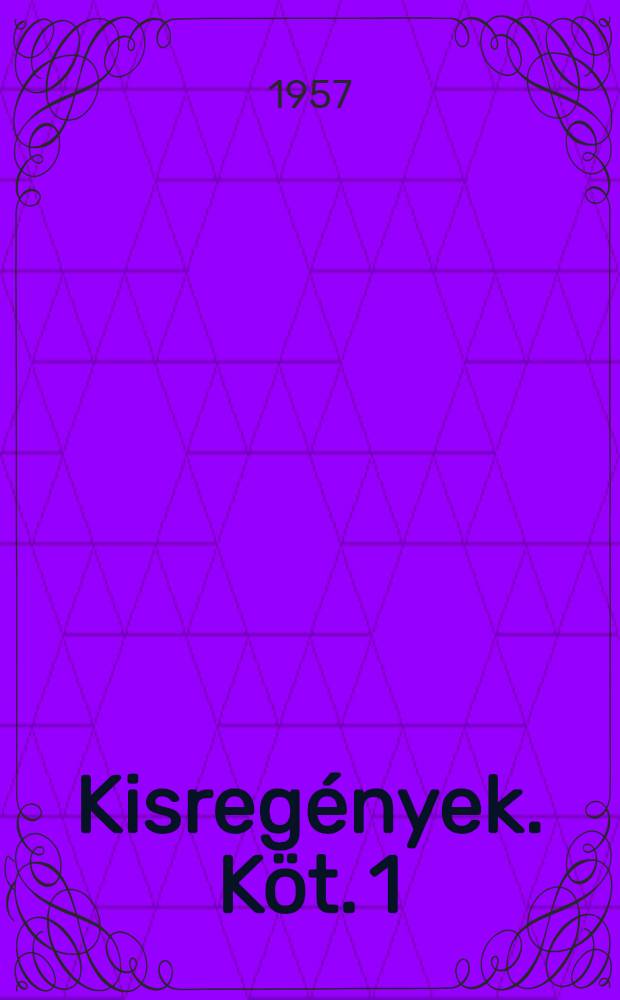 Kisregények. Köt. 1 : [Kedves atyafiak ; A fehér rózsa ; A janicsárok végnapjai ; A kánok utóda ; A véres kenyér ; Egy ember, aki mindent tud]
