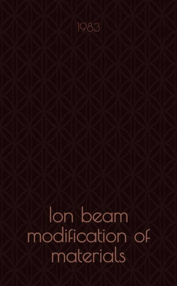 Ion beam modification of materials : Proc. of the Third Intern. conf. on ion beam modification of materials. Grenoble, France, Sept. 6-10, 1982. Pt. 2