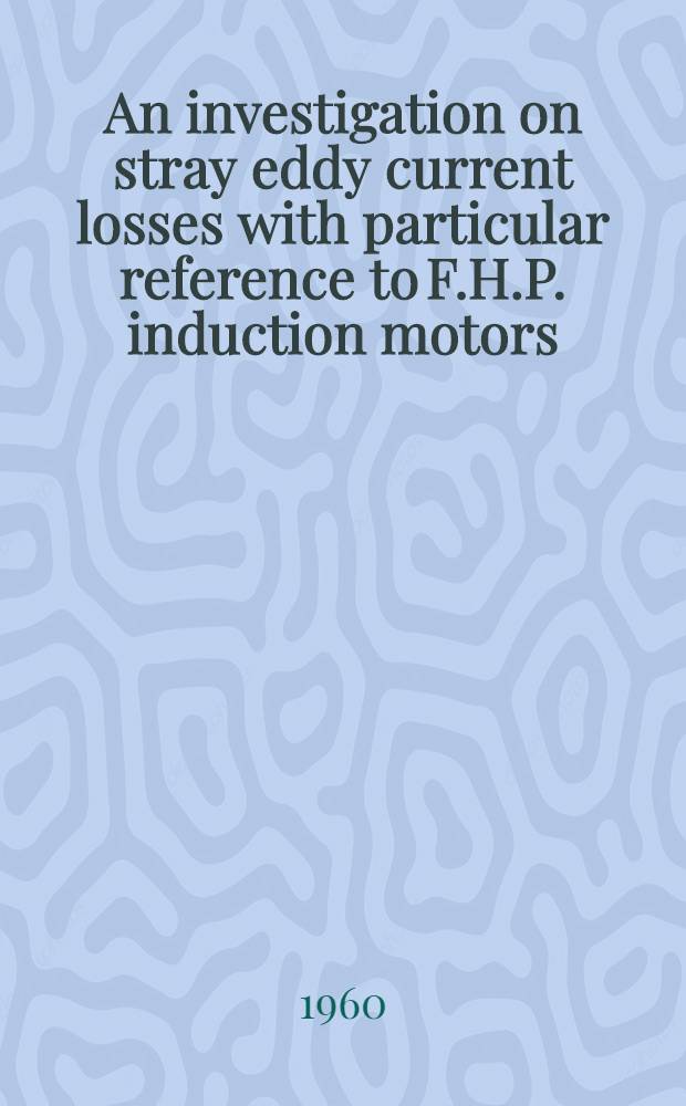 An investigation on stray eddy current losses with particular reference to F.H.P. induction motors (concluded). 2 : The dynanometer core- loss tester