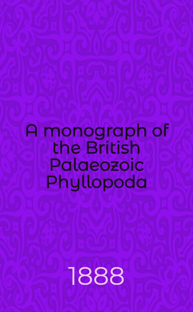 A monograph of the British Palaeozoic Phyllopoda (Phyllocarida, Packard). P. 1 : Ceratiocaridae