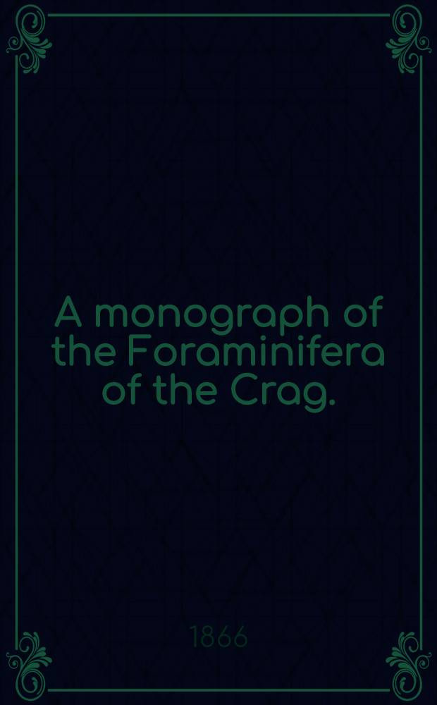 A monograph of the Foraminifera of the Crag.
