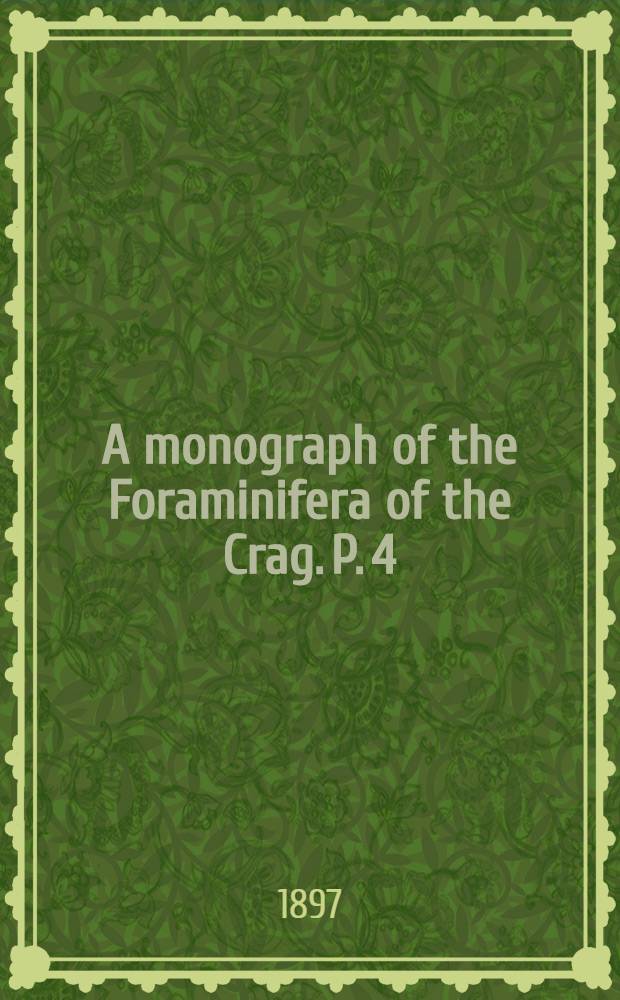 A monograph of the Foraminifera of the Crag. P. 4