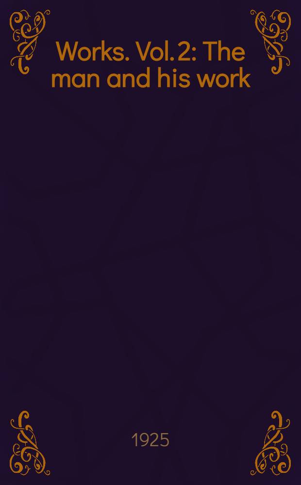 [Works]. Vol. 2 : The man and his work