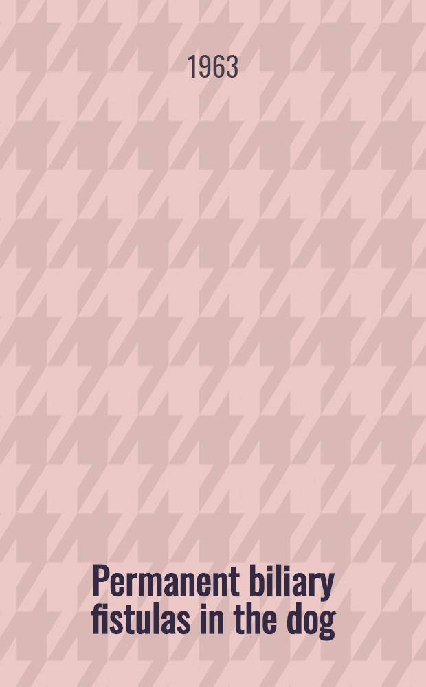 Permanent biliary fistulas in the dog : A new method. P. 1 : Evolution and description of the method; evidence in plasma of biliary stasis; plasma cholesterol and phospholipids; bile return; nutrition