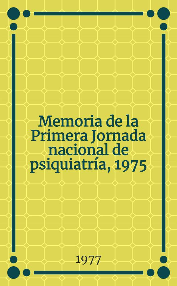 Memoria de la Primera Jornada nacional de psiquiatr&iacute;a, 1975 : T. 1-2. T. 2