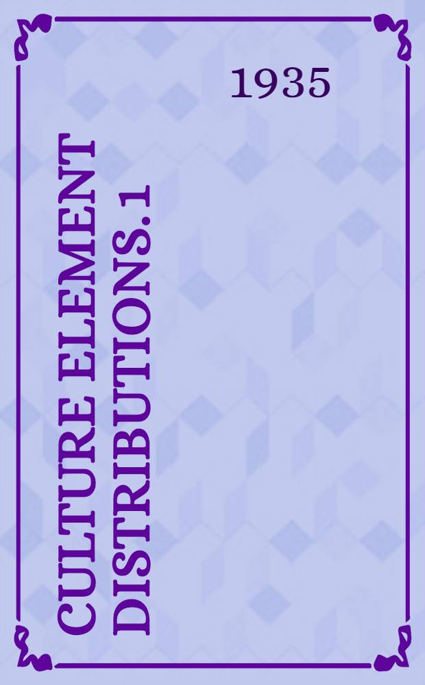 Culture element distributions. 1 : The structure of California Indian culture