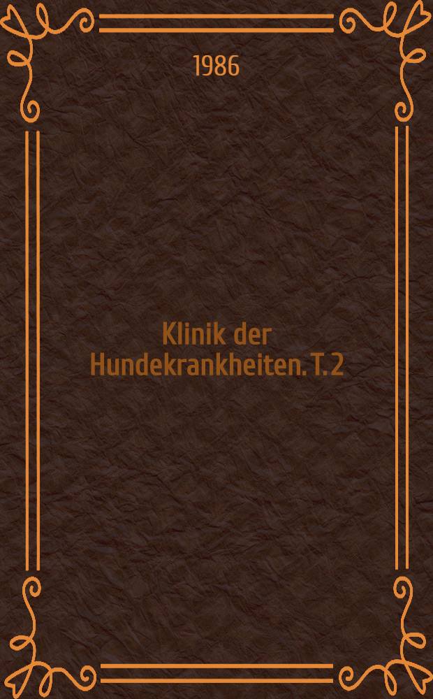 Klinik der Hundekrankheiten. T. 2