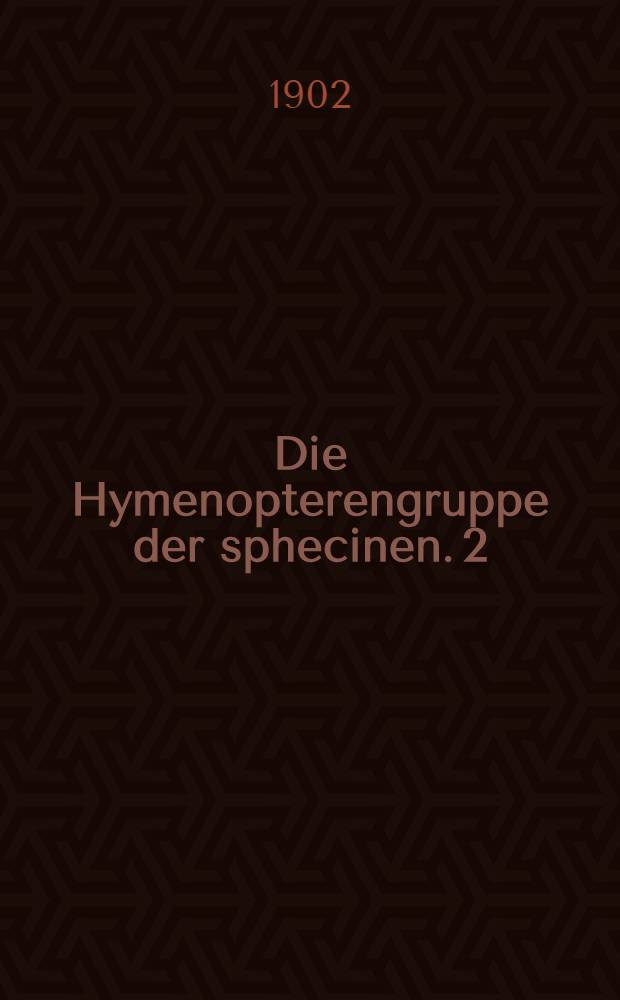 Die Hymenopterengruppe der sphecinen. 2 : Monographie der neotropischen Gattung Podium Fabr.