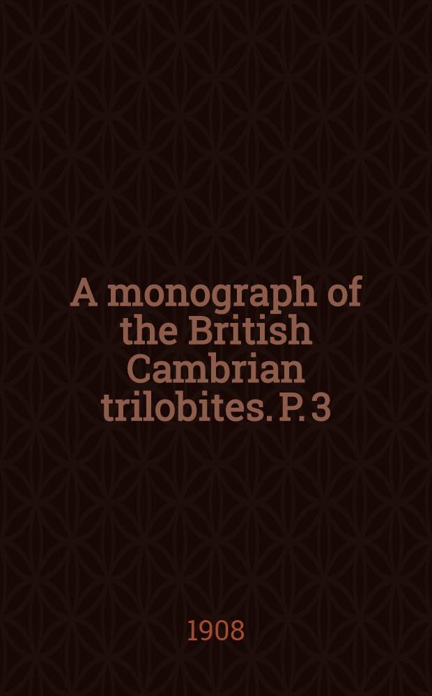 A monograph of the British Cambrian trilobites. P. 3