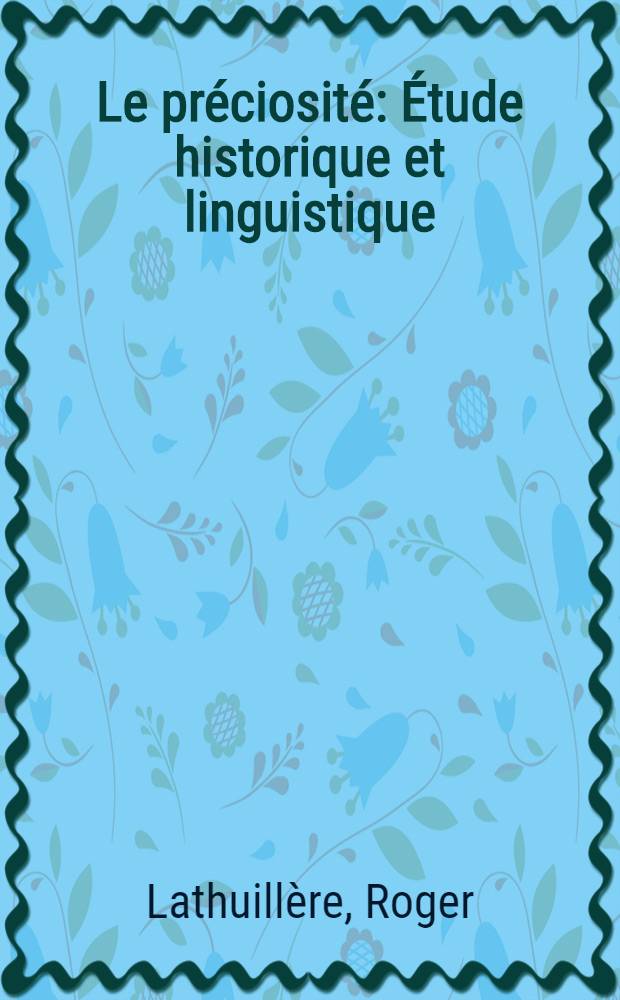 Le préciosité : Étude historique et linguistique : Thèse principale ..