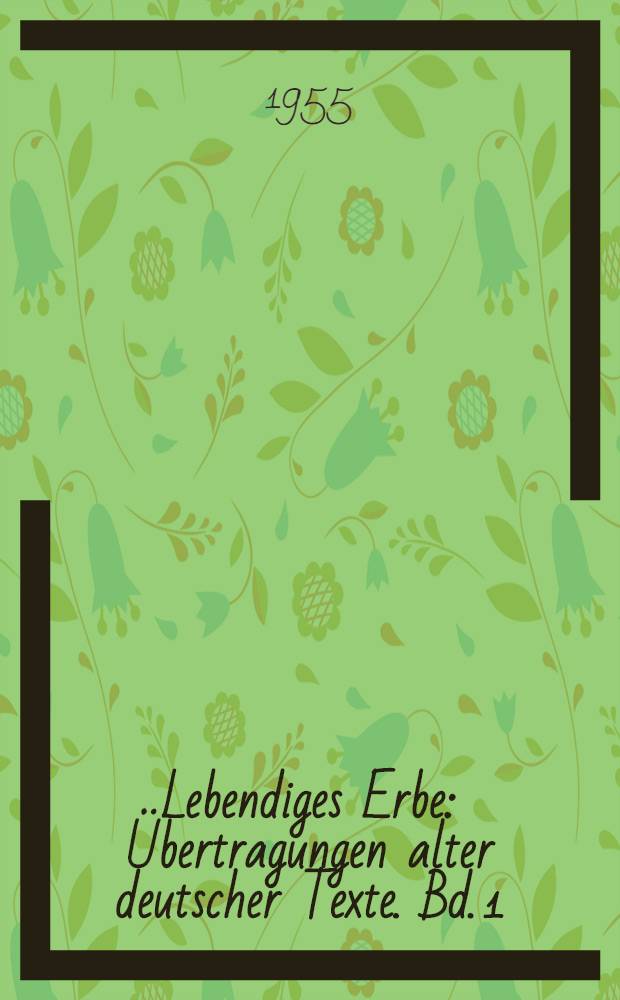 Lebendiges Erbe : Übertragungen alter deutscher Texte. Bd. 1 : Deutsche Tierfabeln vom zwölften bis zum sechzehnten Jahrhundert