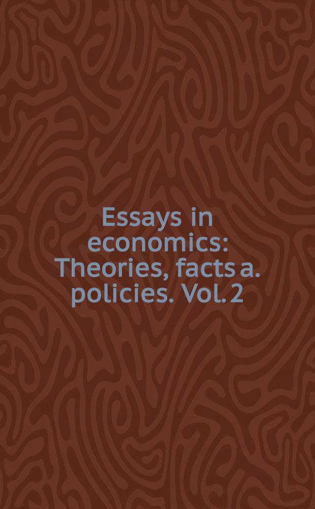 Essays in economics : Theories, facts a. policies. Vol. 2