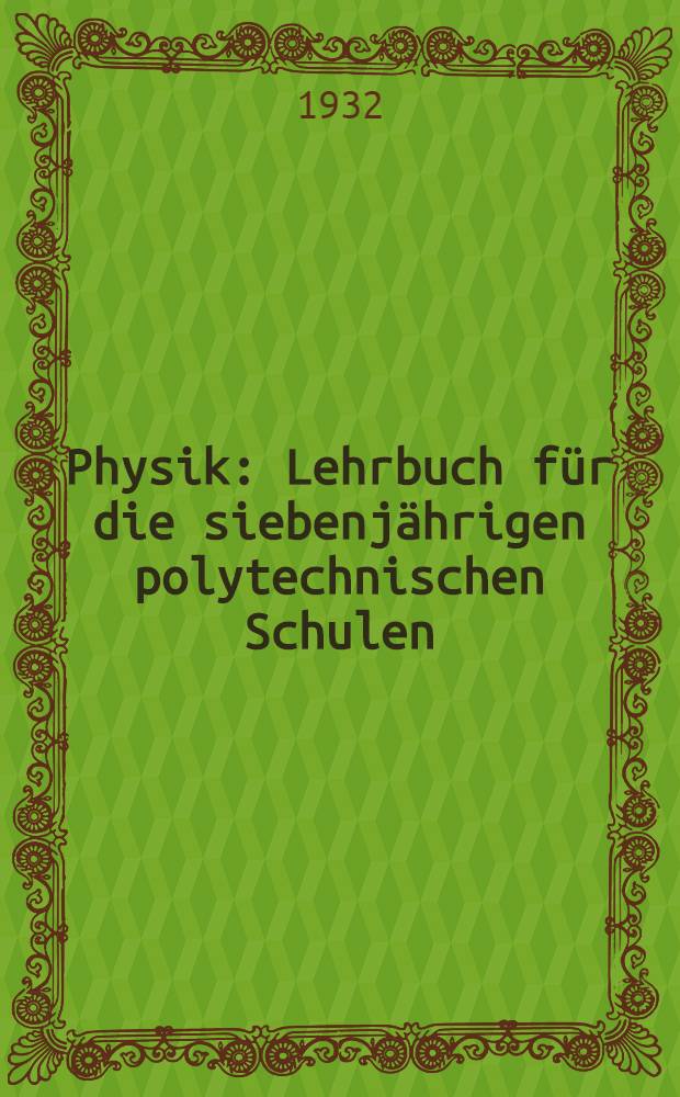... Physik : Lehrbuch für die siebenjährigen polytechnischen Schulen : VII. Schuljahr