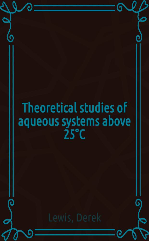 Theoretical studies of aqueous systems above 25°C : T. 1-2