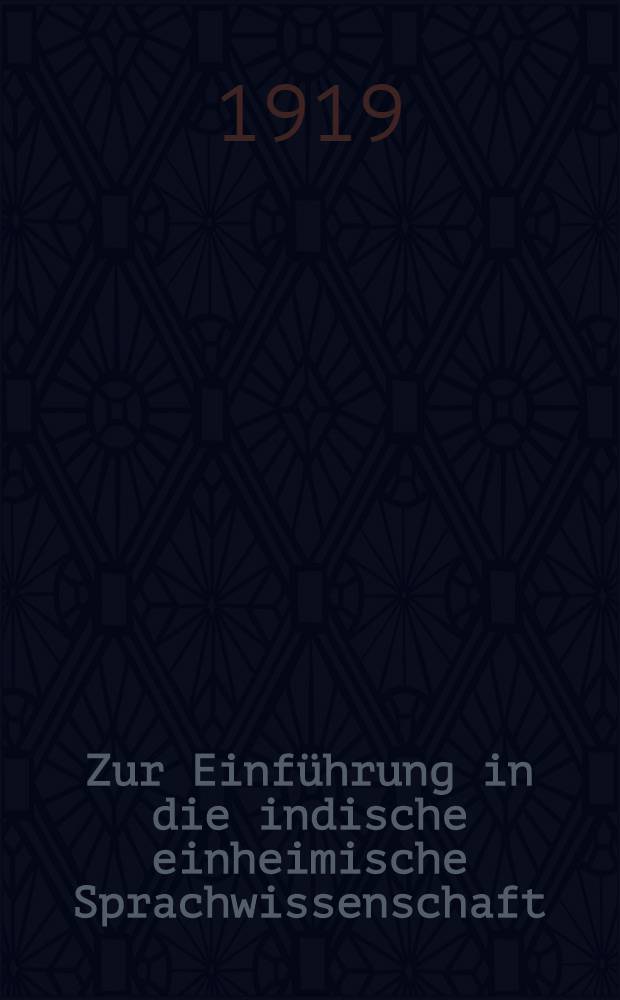 Zur Einführung in die indische einheimische Sprachwissenschaft