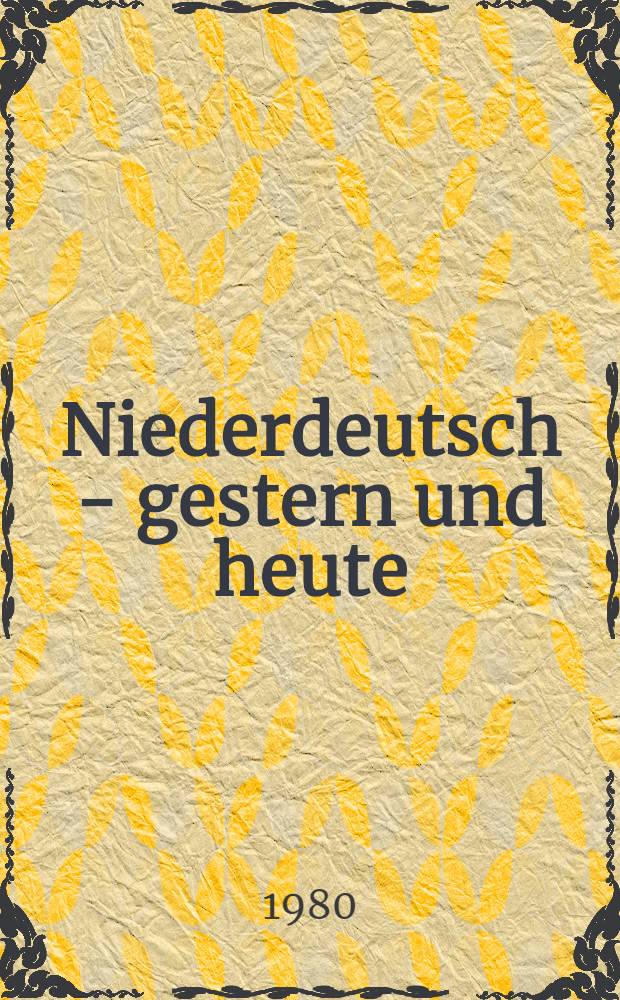 Niederdeutsch - gestern und heute : Beitr. zur Sprachsituation in der Nordbezirken der DDR in Geschichte u. Gegenwart
