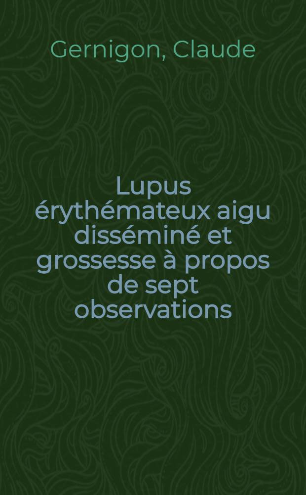 Lupus érythémateux aigu disséminé et grossesse à propos de sept observations : Thèse ..