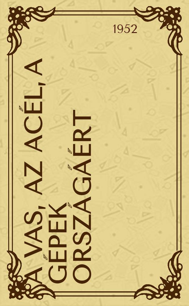A vas, az ac&eacute;l, a g&eacute;pek orsz&aacute;g&aacute;&eacute;rt
