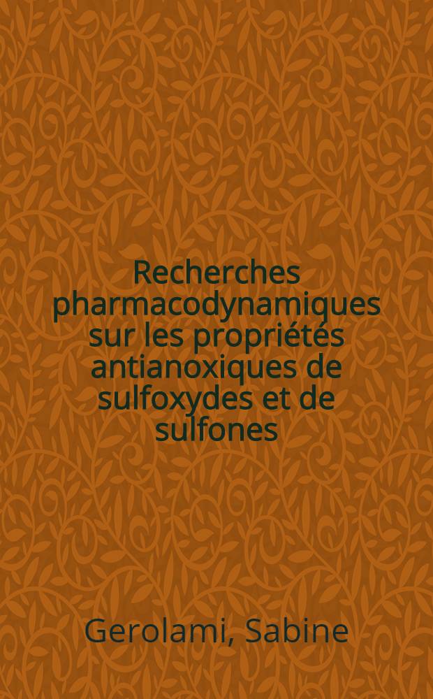 Recherches pharmacodynamiques sur les propriétés antianoxiques de sulfoxydes et de sulfones : Thèse ..