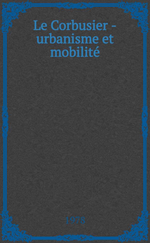 Le Corbusier - urbanisme et mobilité