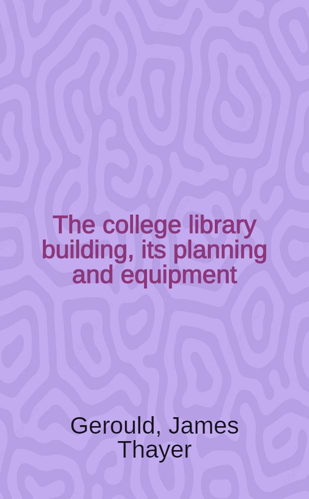 The college library building, its planning and equipment