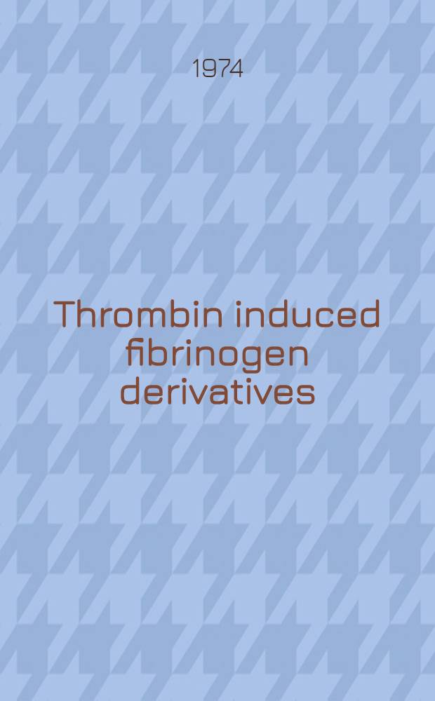 Thrombin induced fibrinogen derivatives : Clinical a. experimental studies. Acad. proefschr