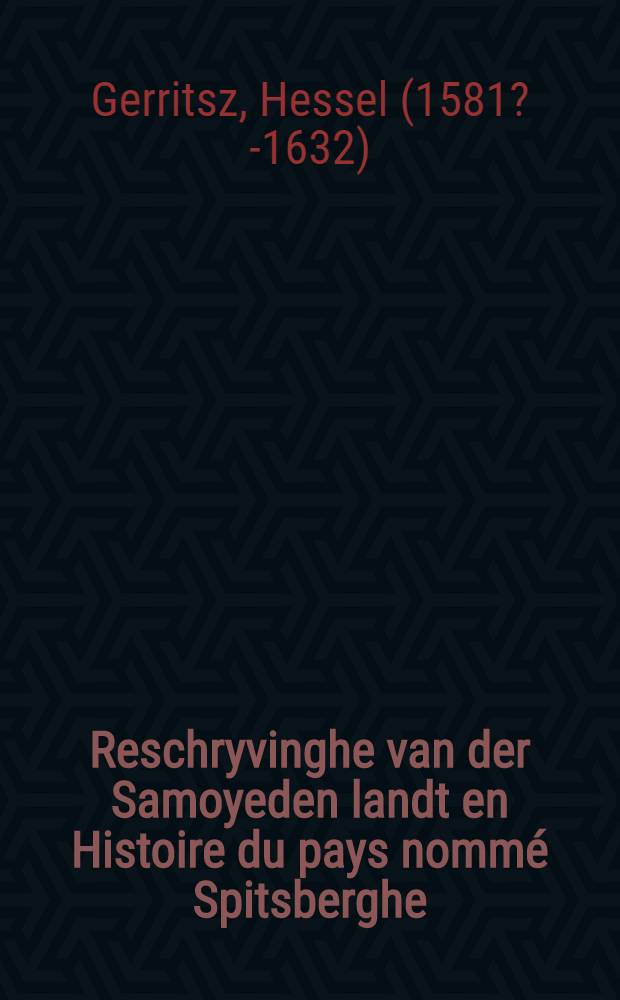 Reschryvinghe van der Samoyeden landt en Histoire du pays nomm&eacute; Spitsberghe