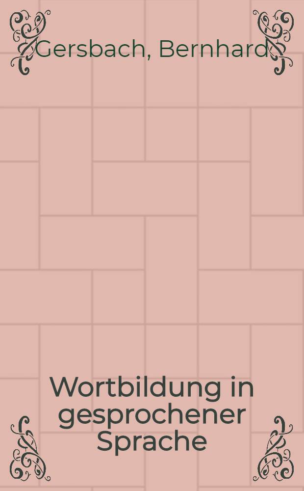 Wortbildung in gesprochener Sprache : Die Substativ-Verb- u. Adjektiv - Zusammensetzungen u. - Ableitungen im "Häufigkeitswörterbuch gesprochener Sprache"