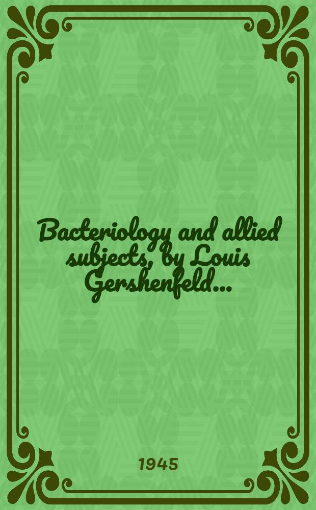 Bacteriology and allied subjects, by Louis Gershenfeld ...
