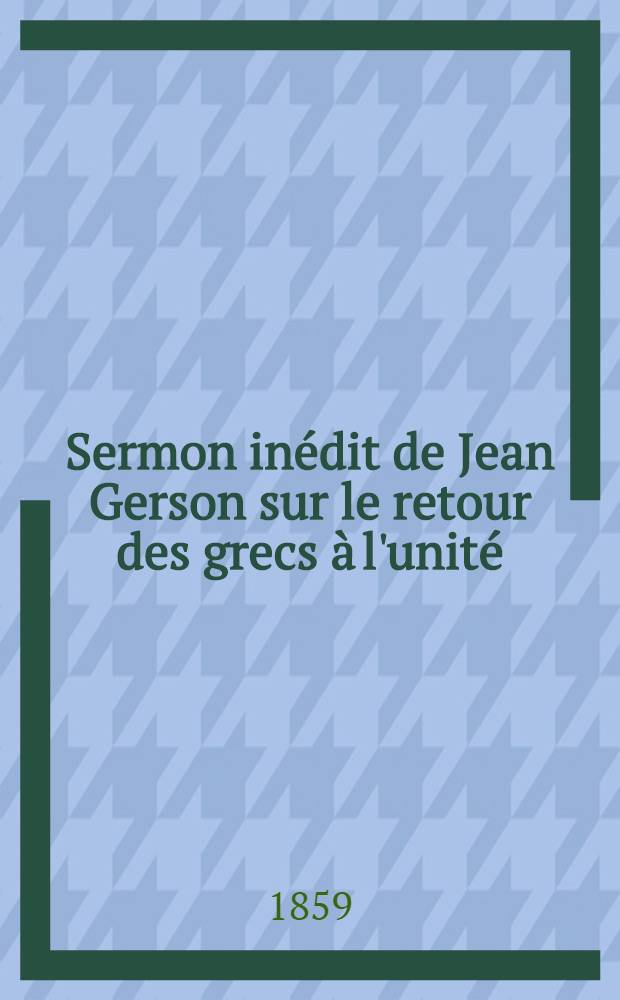 Sermon inédit de Jean Gerson sur le retour des grecs à l'unité