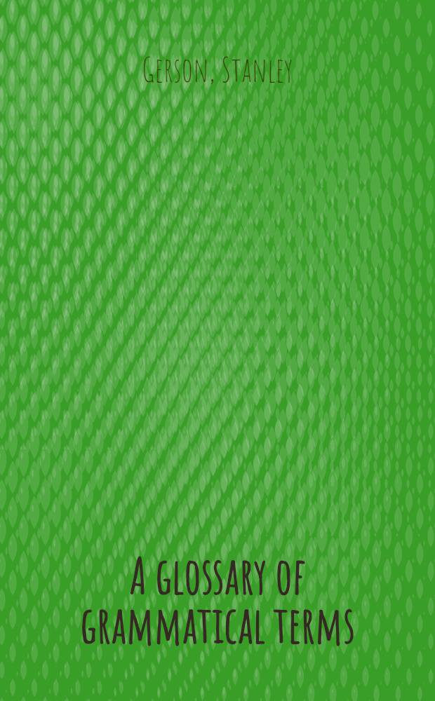 A glossary of grammatical terms : An aid to the student of languages