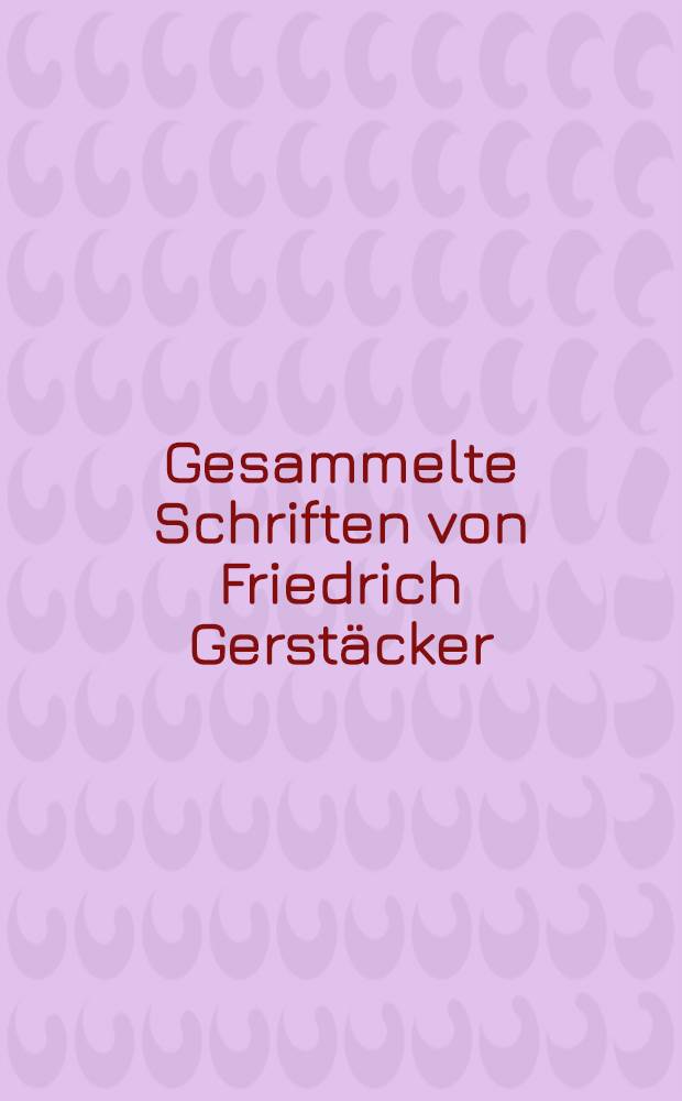 Gesammelte Schriften von Friedrich Gerstäcker : Volk- und Familien-Ausg. Bd. 7 : Der Erbe