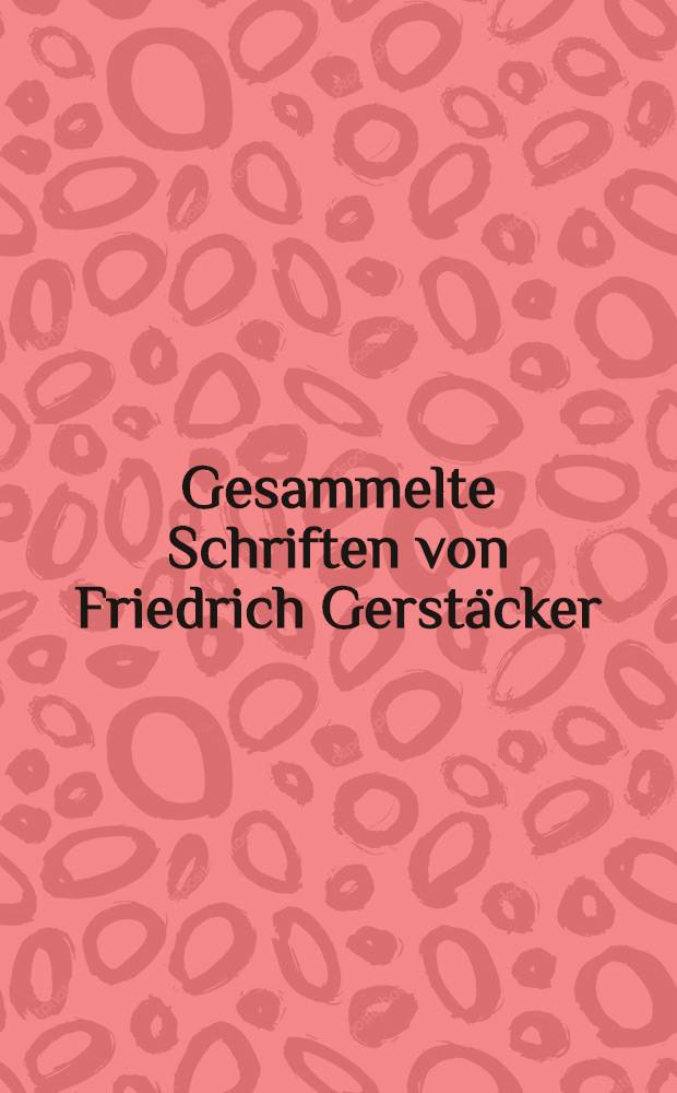 Gesammelte Schriften von Friedrich Gerstäcker : Volk- und Familien-Ausg. Bd. 9 : Ein Charakterbild ...