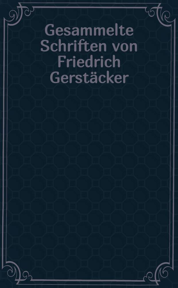 Gesammelte Schriften von Friedrich Gerstäcker : Volks und Familien-Ausgabe. Bd. 11 : Nach Amerika!