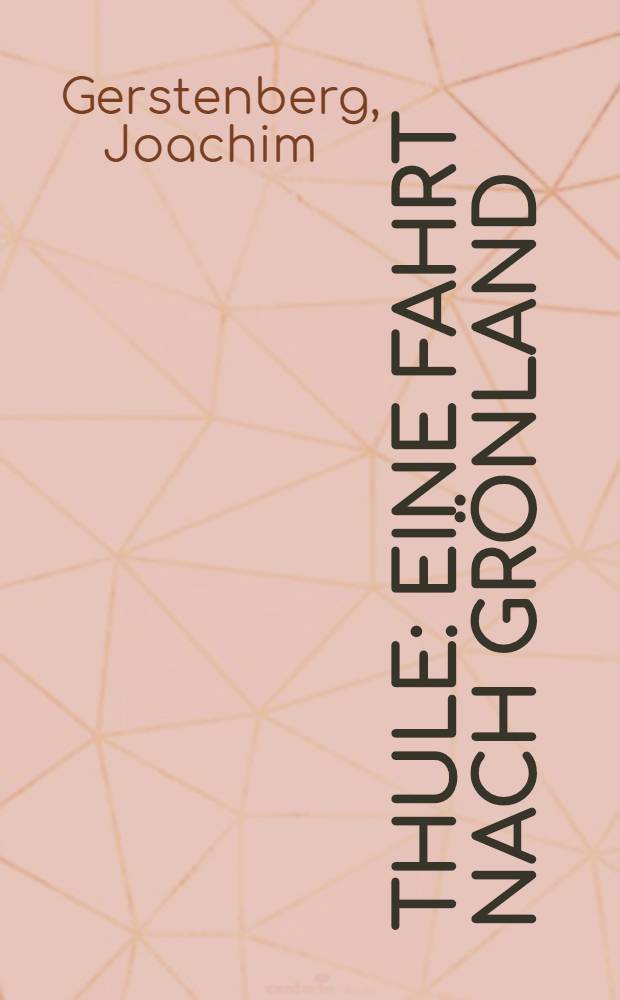 Thule : Eine Fahrt nach Gr&ouml;nland