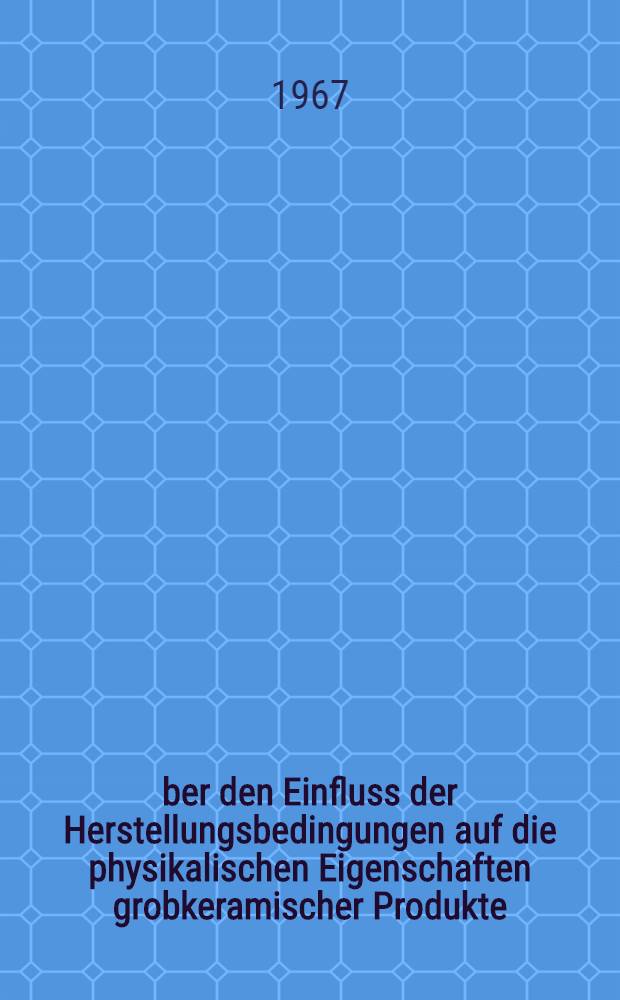 &Uuml;ber den Einfluss der Herstellungsbedingungen auf die physikalischen Eigenschaften grobkeramischer Produkte : Abhandl. ... der Eidgen&ouml;ssischen techn. Hochschule Z&uuml;rich