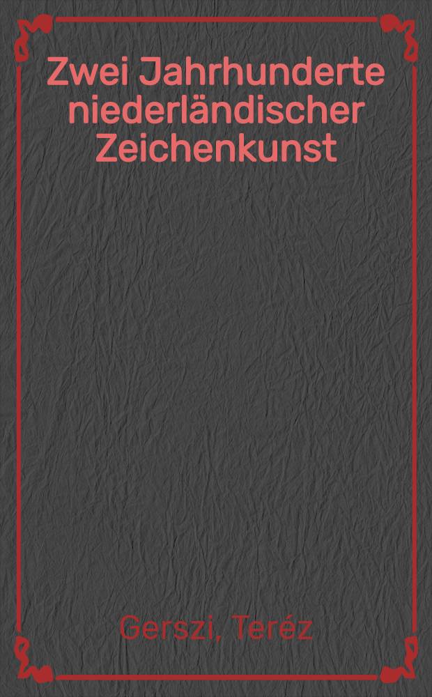Zwei Jahrhunderte niederl&auml;ndischer Zeichenkunst : Ausgew&auml;hlte Meisterwerke des 16.-17. Jahrhunderts Museum der bildenden K&uuml;nste, Budapest, Album : Aus dem Ung. &uuml;bertr. ..